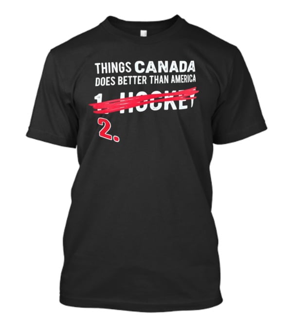 Things Canada Does Better Than America Hockey 2 T-Shirt