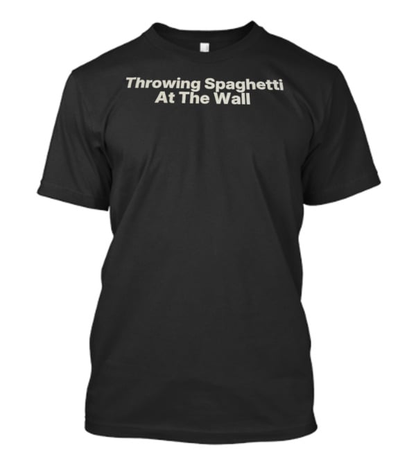 Throwing Spaghetti At The Wall Phrase Fun Quirky Saying T-Shirt