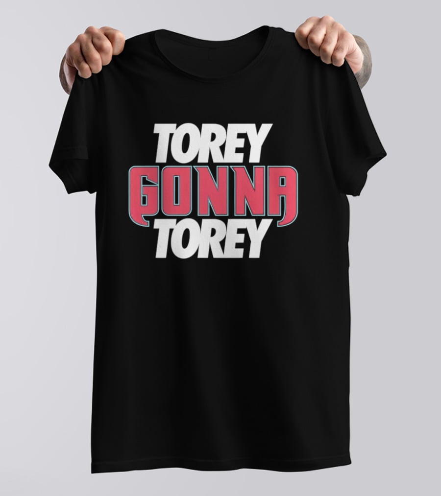 Torey Gonna Torey Text Bold Emphasis T-Shirt