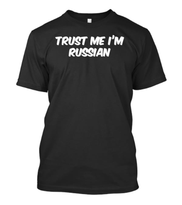 Trust Me I'm Russian Joke Phrase White T-Shirt