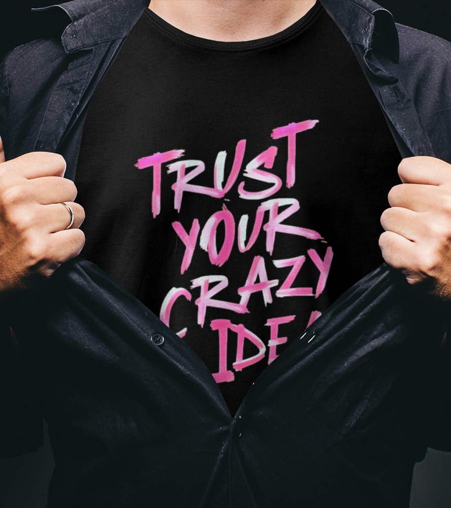 Trust Your Crazy Idea Inspirational Motivational Quote Pink Brush Stroke T-Shirt