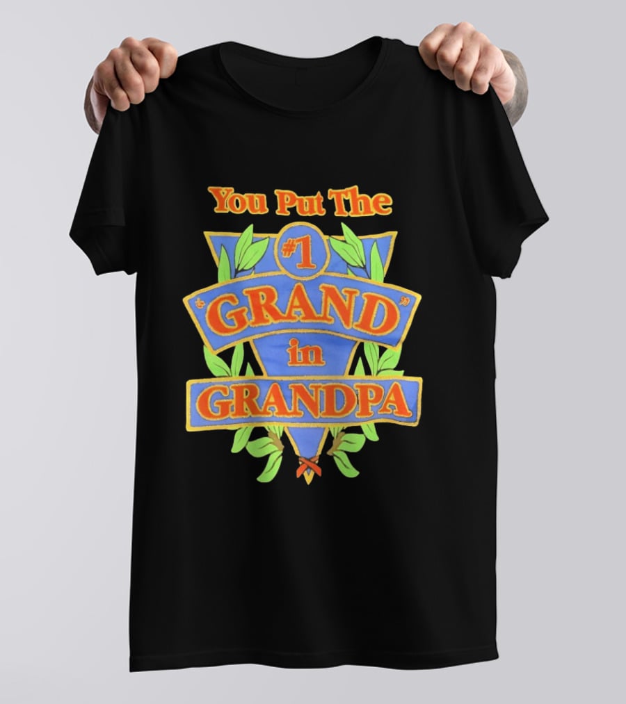 You Put The #1 Grand In Grandpa T-Shirt