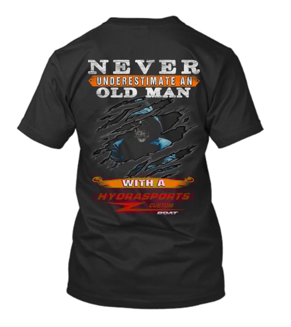 NEVER UNDERESTIMATE AN OLD MAN WITH A HYDRASPORTS CUSTOM BOAT T-Shirt