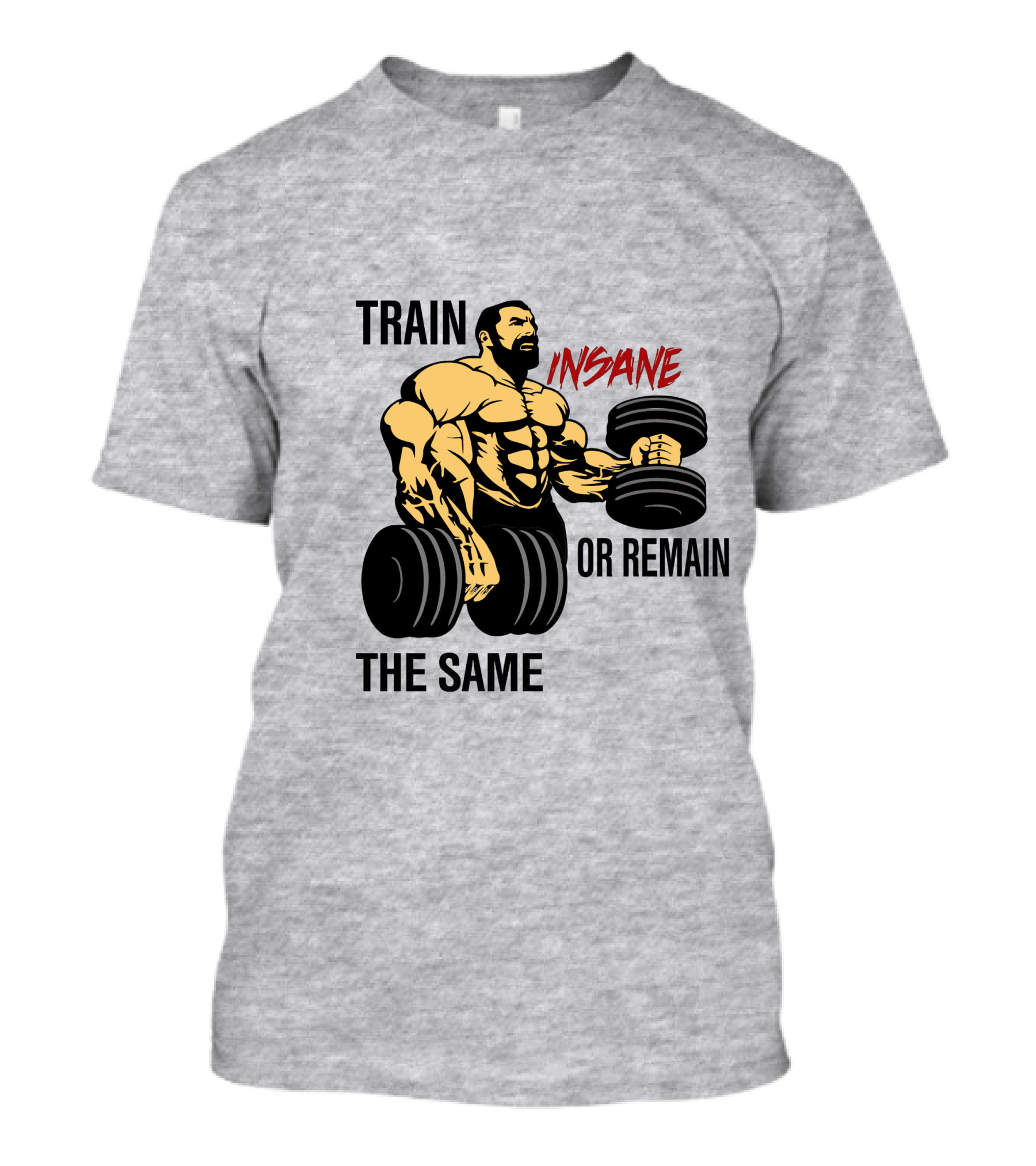 Train Insane Or Remain The Same Fitness And Bodybuilding T-Shirt