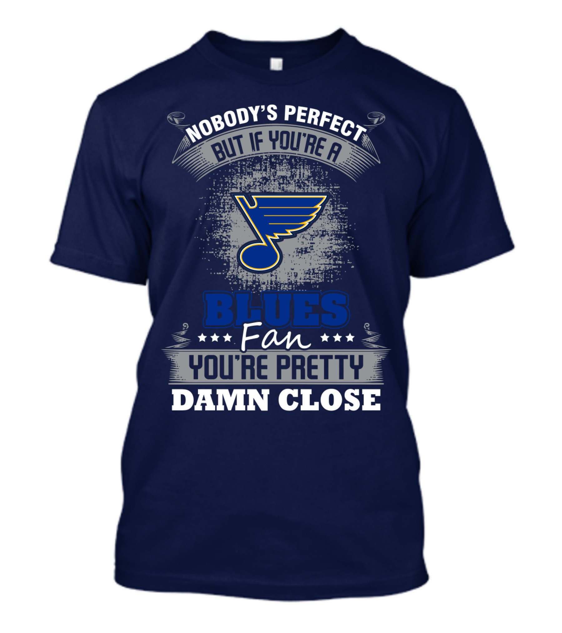 Nobody's Perfect But If You're A St. Louis Blues Fan You're Pretty Damn Close T-Shirt