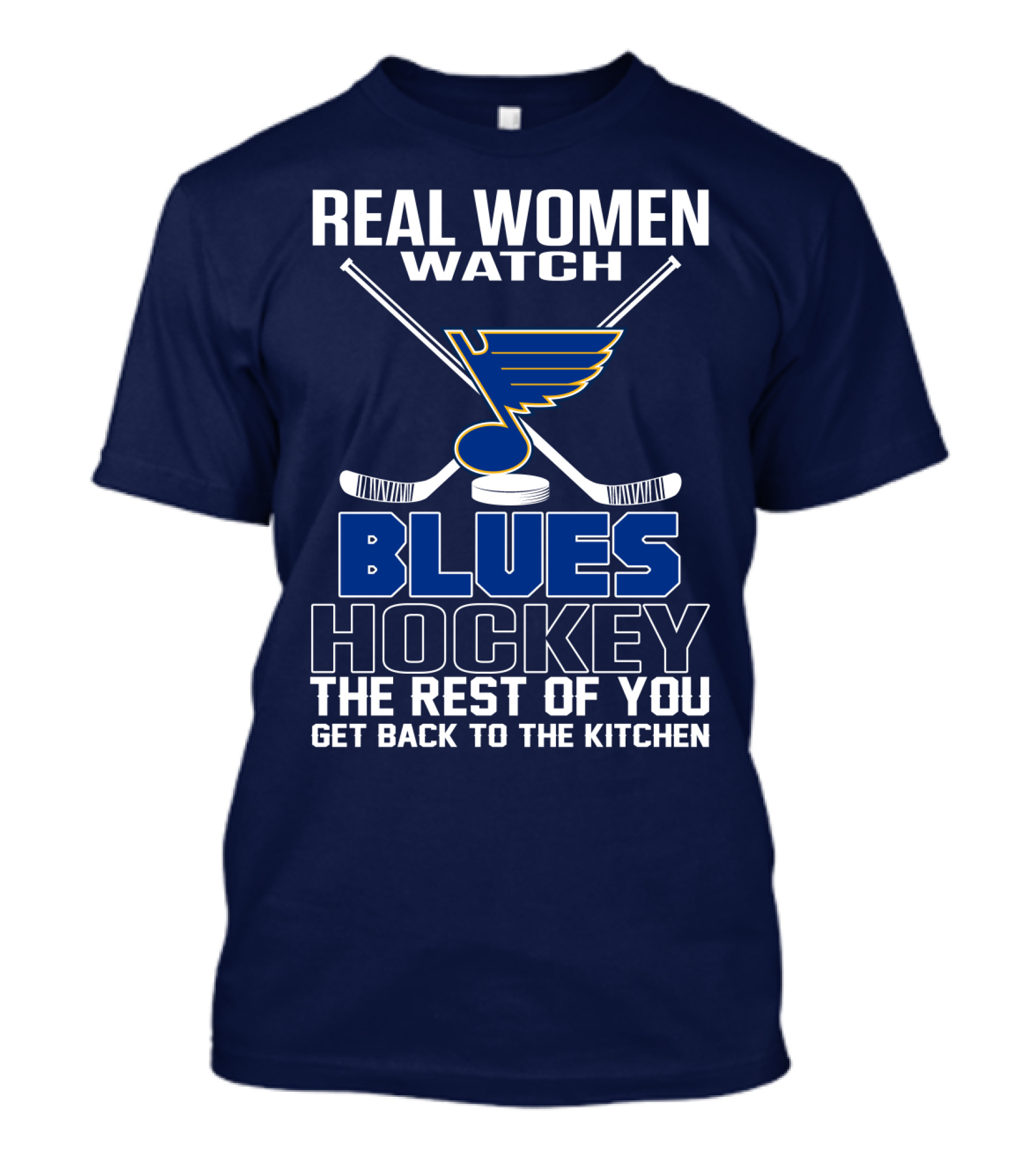 Real Women Watch Blues Hockey St. Louis Blues The Rest Of You Get Back To The Kitchen T-Shirt