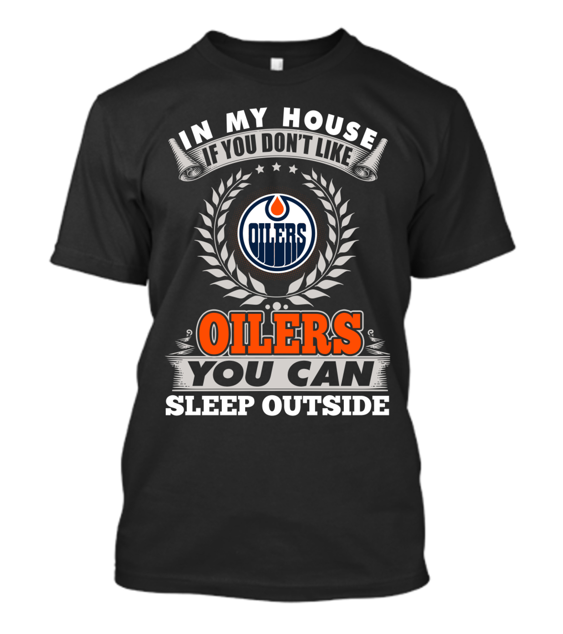 In My House If You Don't Like Oilers You Can Sleep Outside Edmonton Oilers T-Shirt