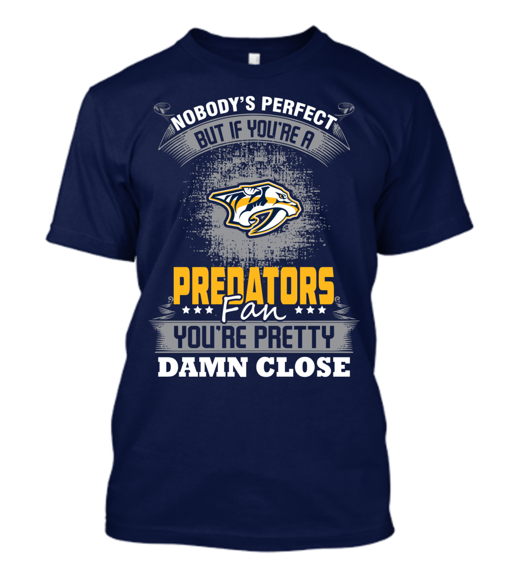 Nobody's Perfect But If You're A Predators Fan You're Pretty Damn Close T-Shirt