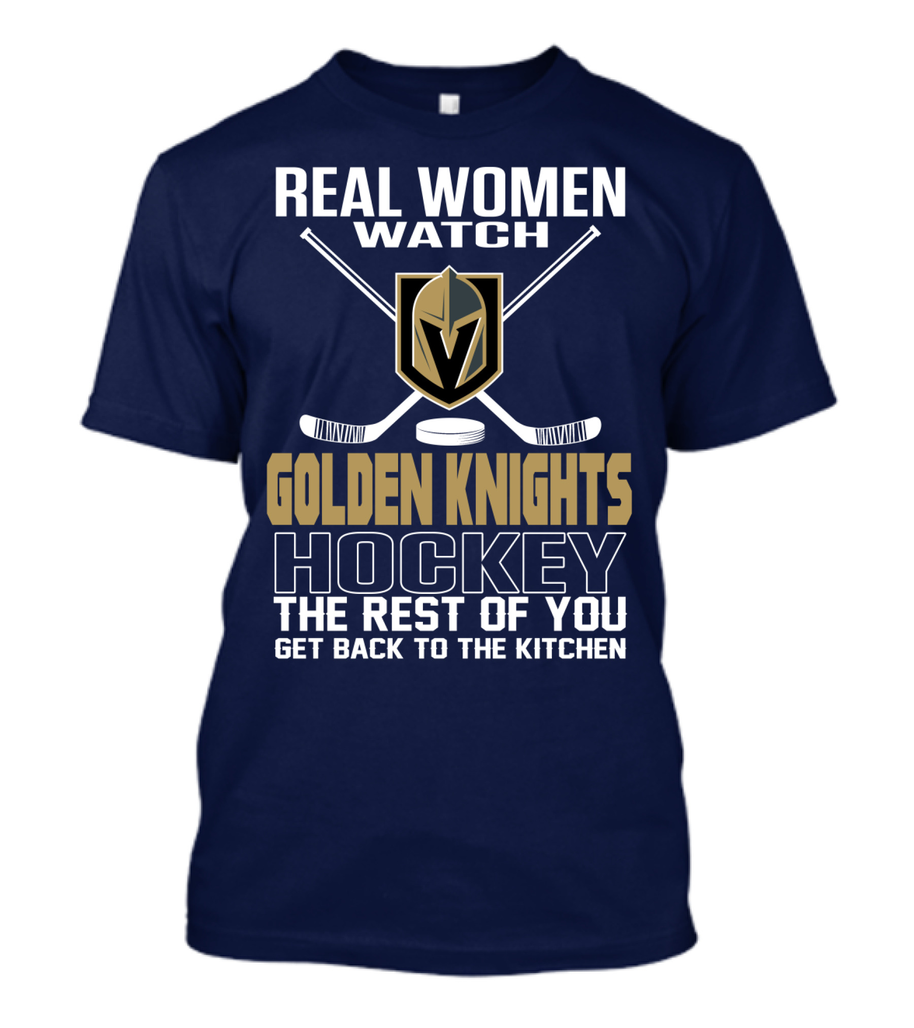 Real Women Watch Golden Knights Hockey The Rest Of You Get Back To The Kitchen T-Shirt