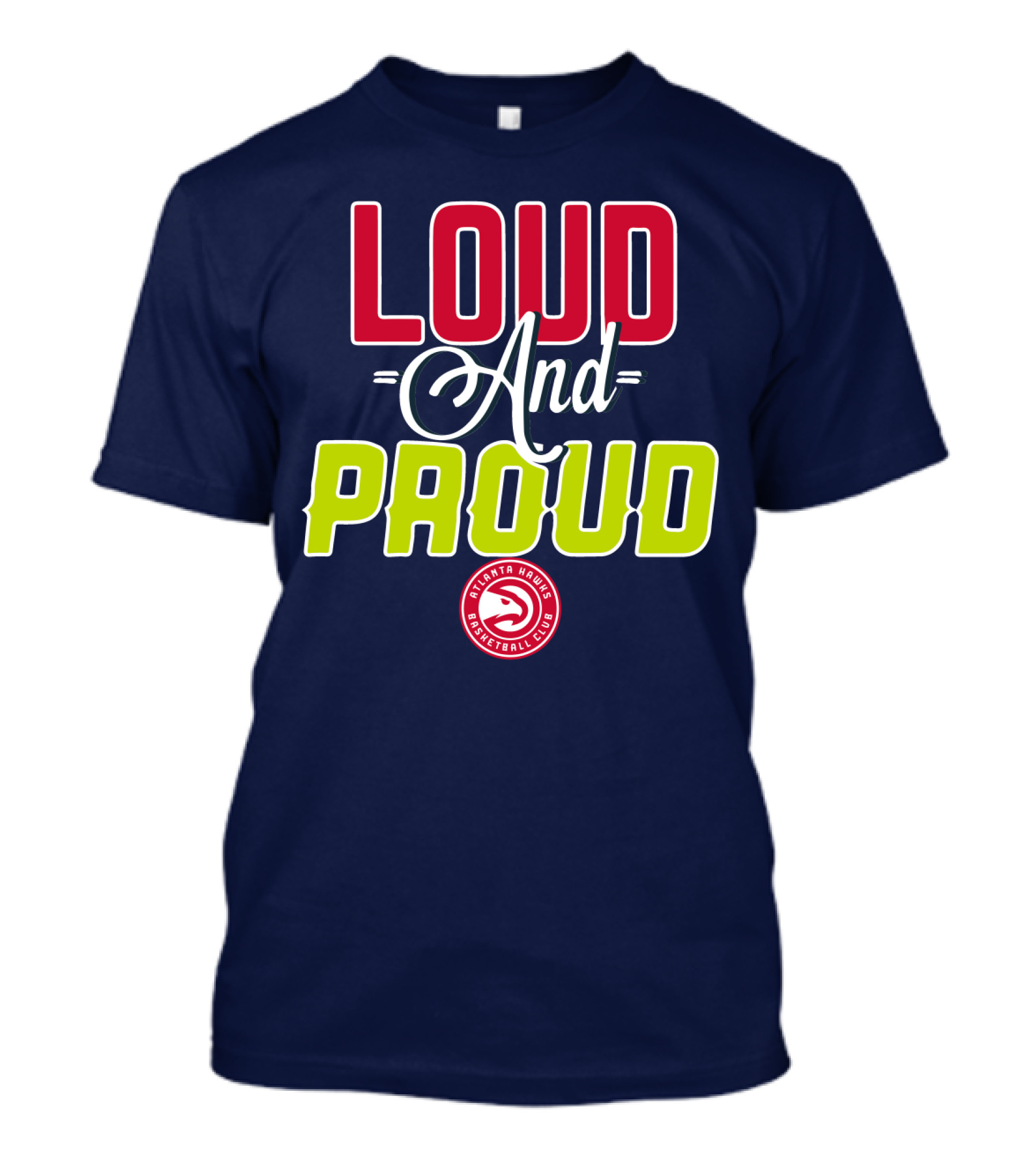 Loud And Proud Atlanta Hawks Basketball Club T-Shirt