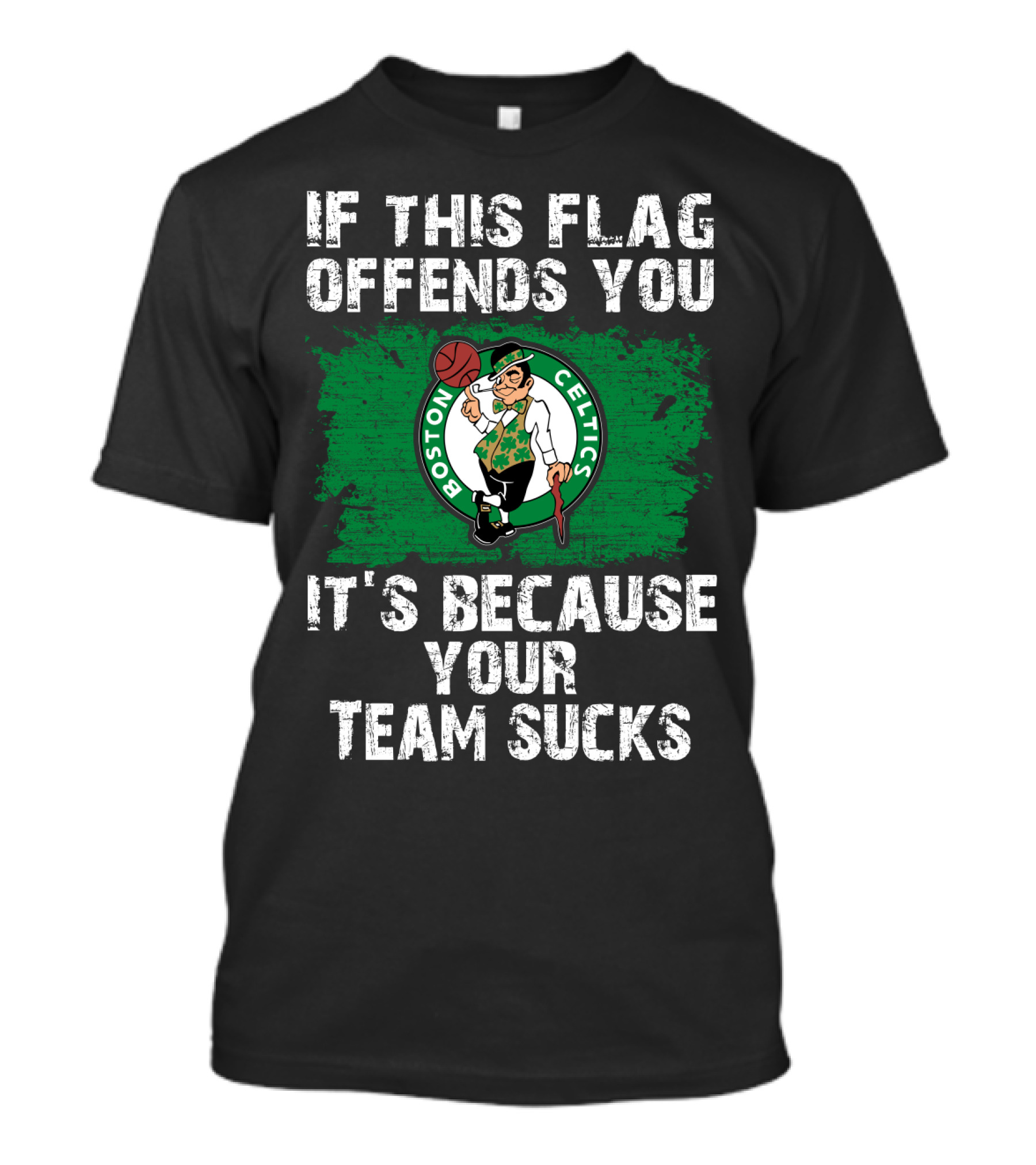 If This Flag Offends You It's Because Your Team Sucks Boston Celtics T-Shirt