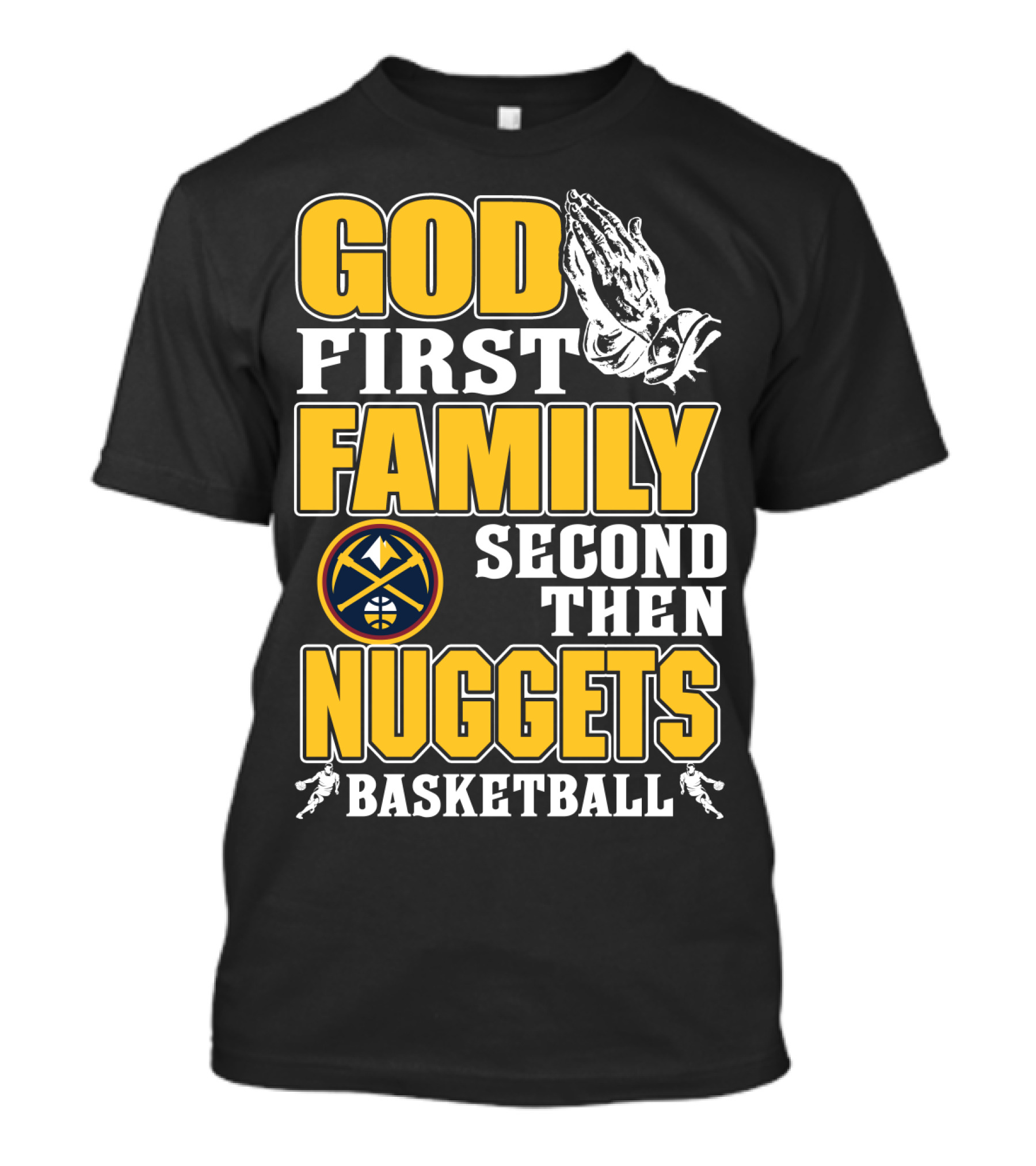 God First Family Second Then Denver Nuggets Basketball T-Shirt