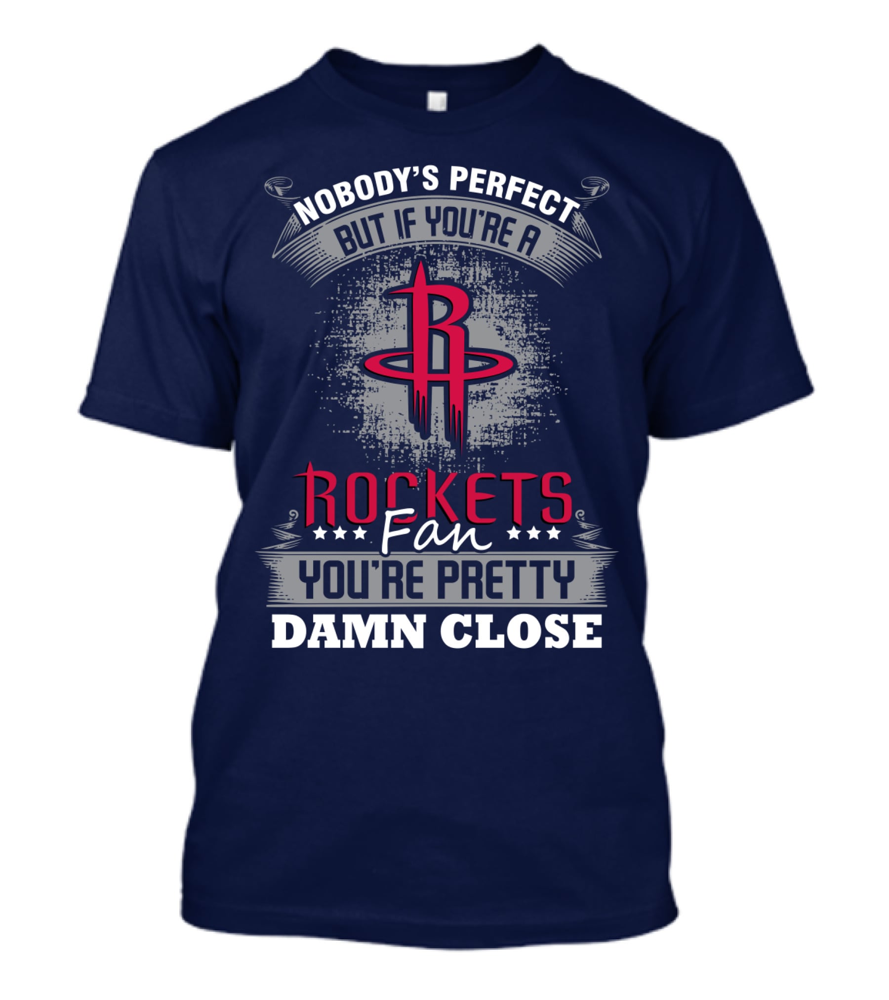 Houston Rockets Fan Nobody's Perfect You're Pretty Damn Close T-Shirt