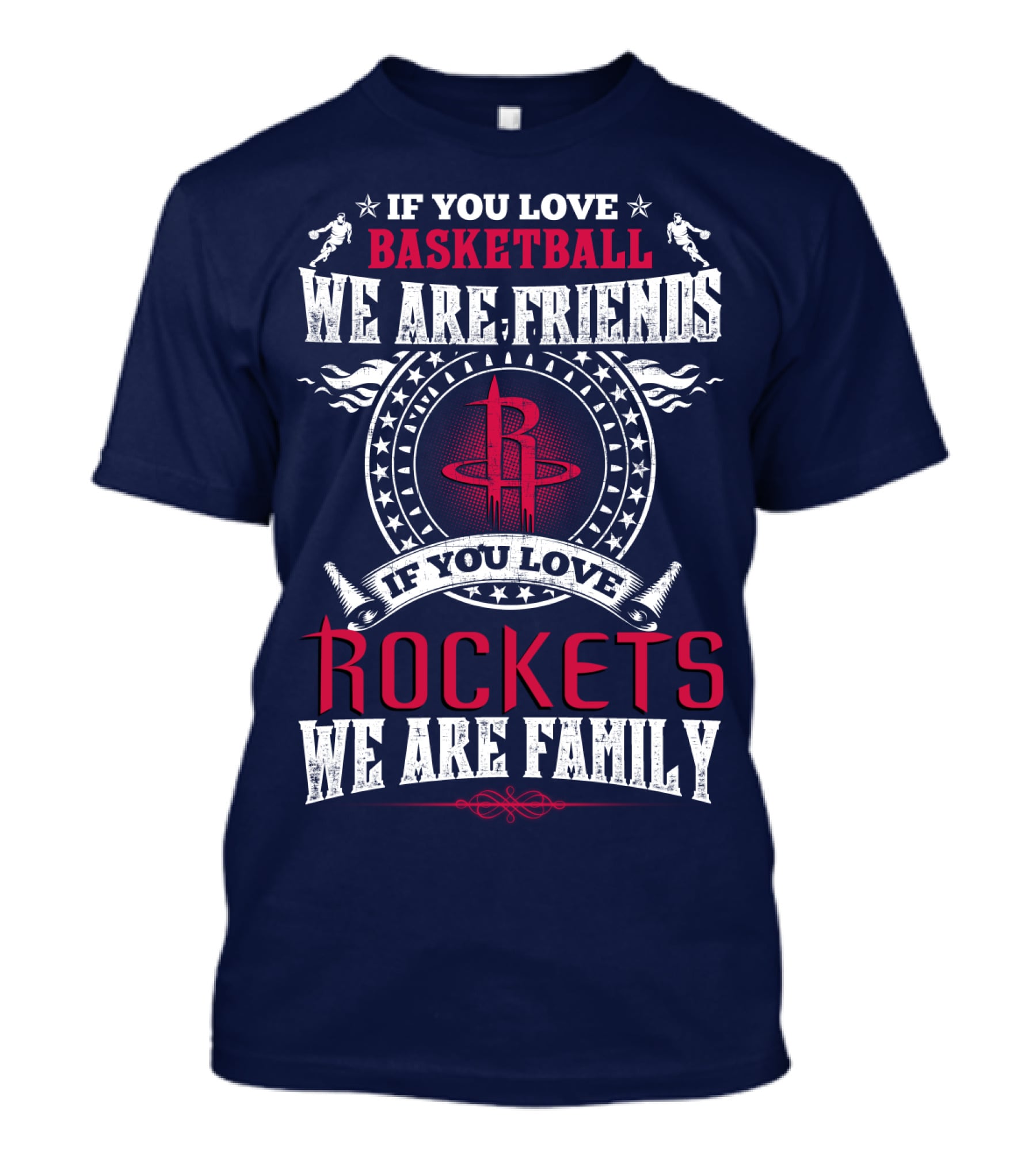 If You Love Basketball We Are Friends If You Love Houston Rockets We Are Family T-Shirt