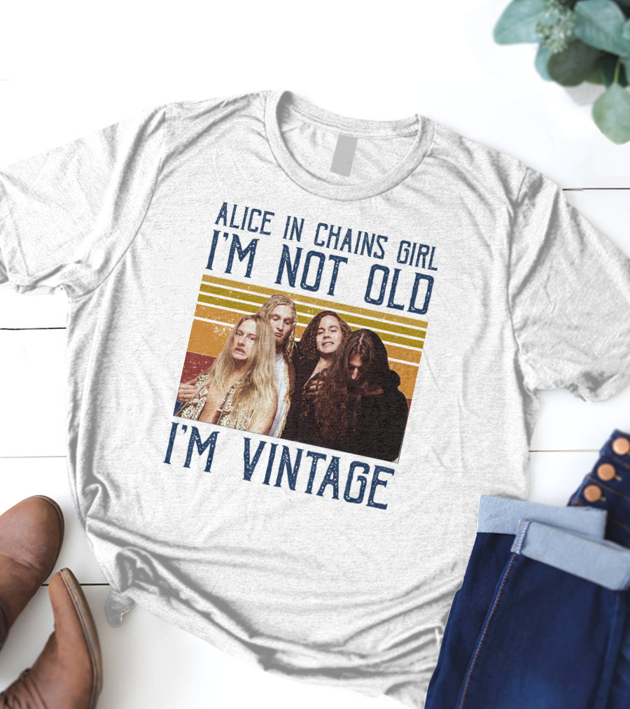Alice In Chains Girl I'm Not Old I'm Vintage T-Shirt