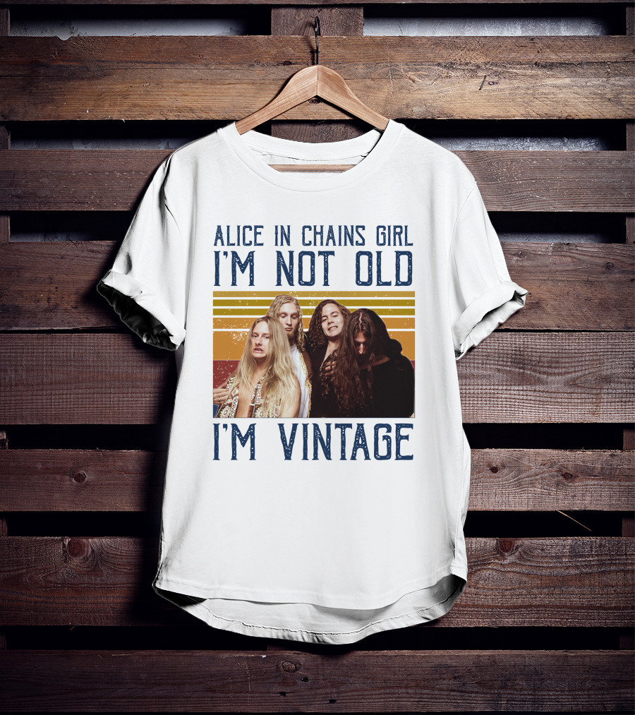 Alice In Chains Girl I'm Not Old I'm Vintage T-Shirt