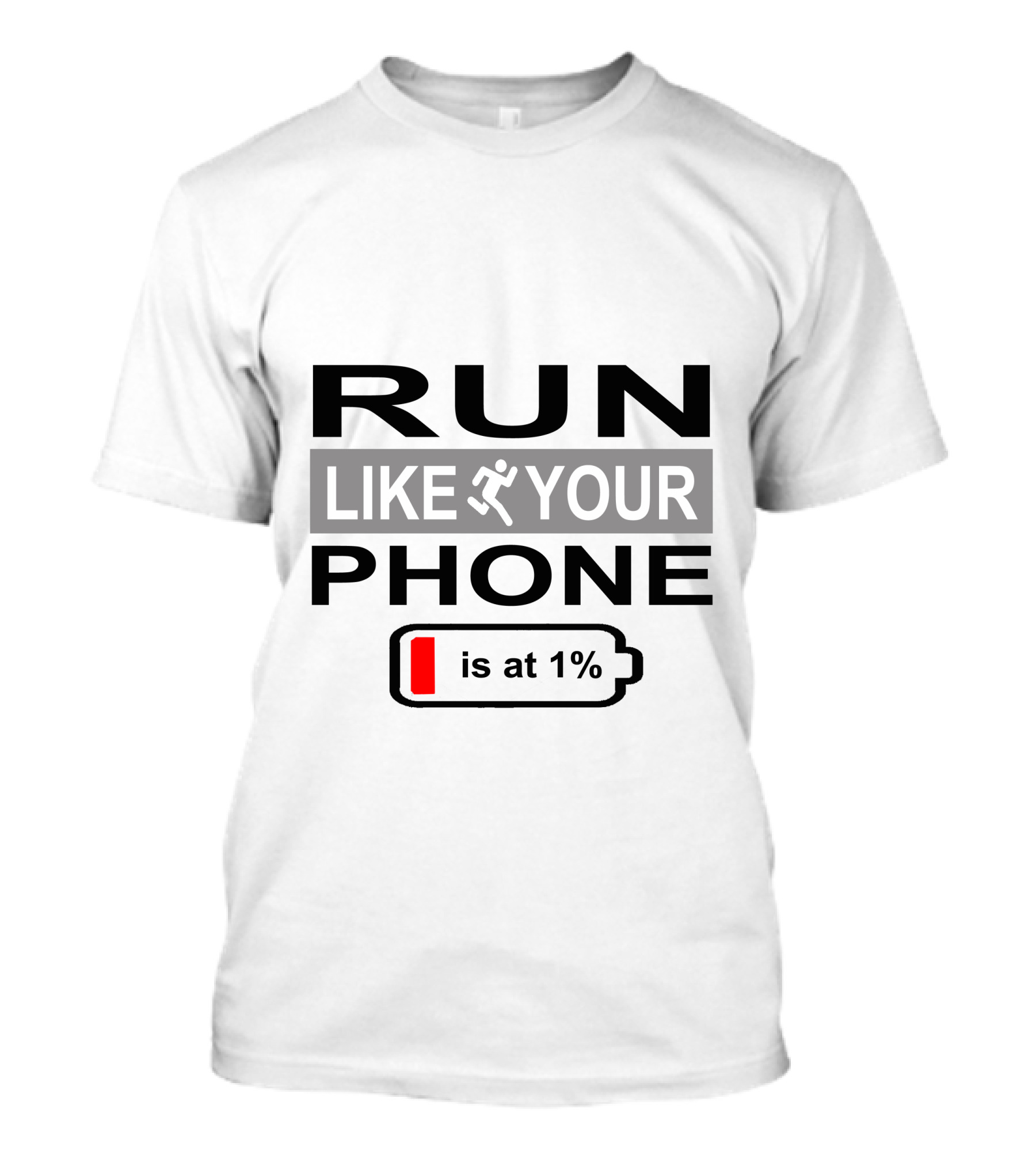 RUN LIKE YOUR PHONE IS AT 1% T-Shirt