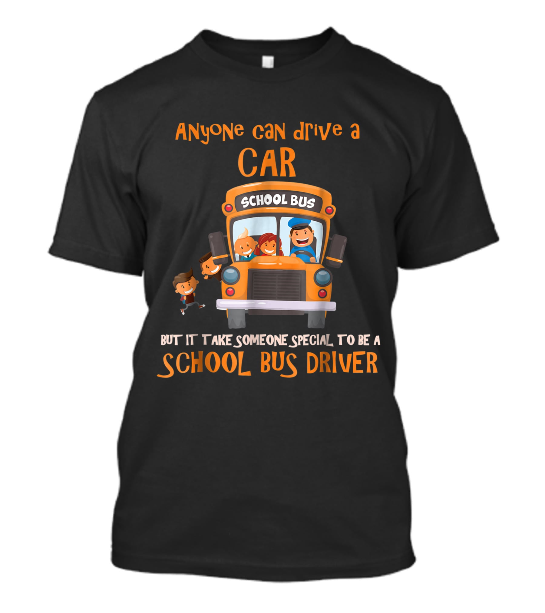 Anyone Can Drive A Car But It Takes Someone Special To Be A School Bus Driver T-Shirt