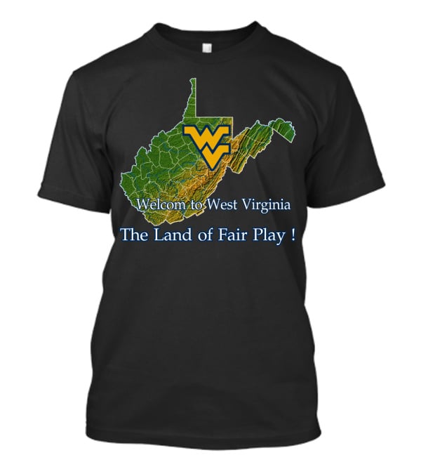 Welcome To West Virginia Mountaineers The Land Of Fair Play T-Shirt