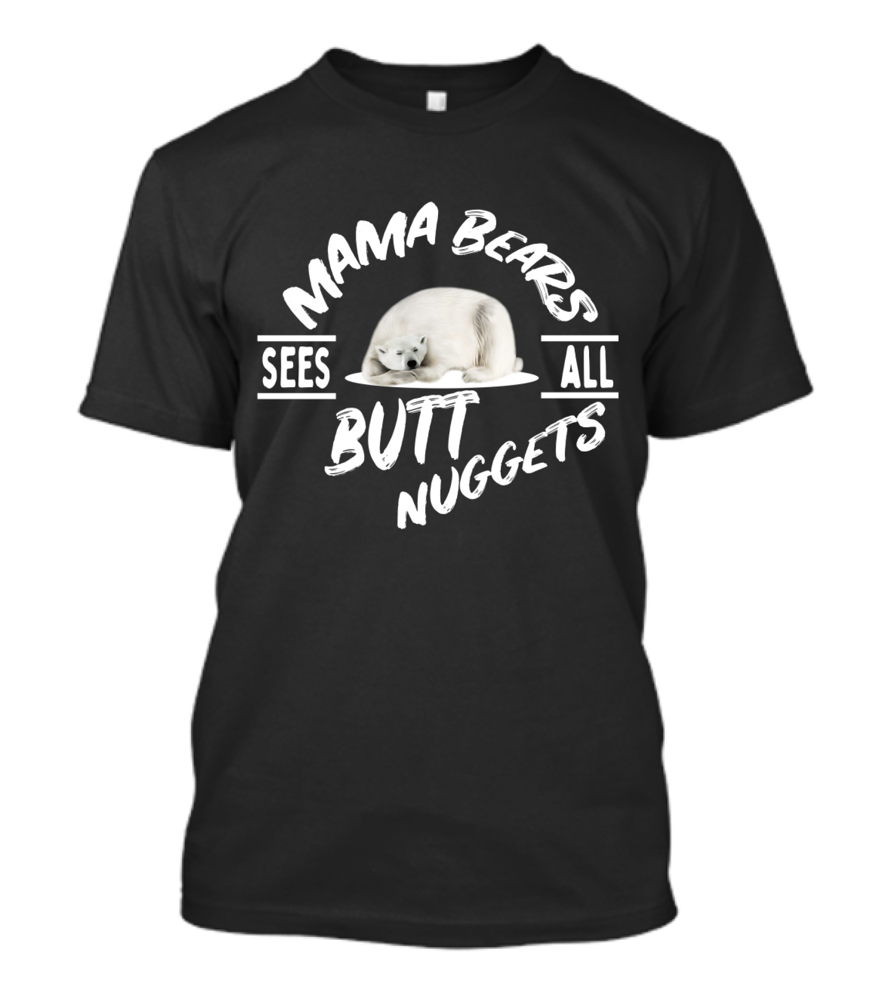 Mama Bears Sees All Butt Nuggets T-Shirt