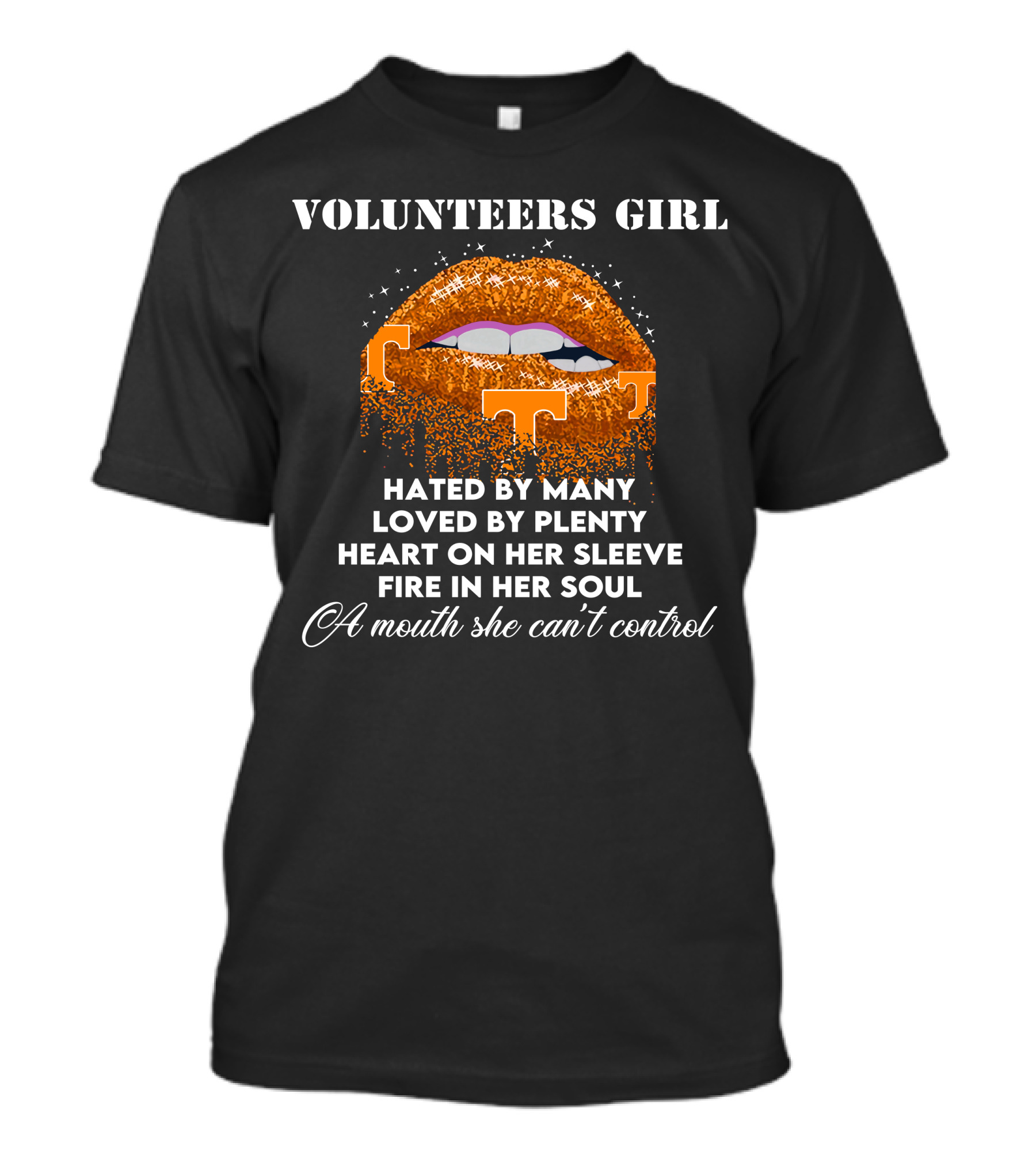 Volunteers Girl Hated By Many Loved By Plenty Heart On Her Sleeve Fire In Her Soul A Mouth She Can't Control T-Shirt