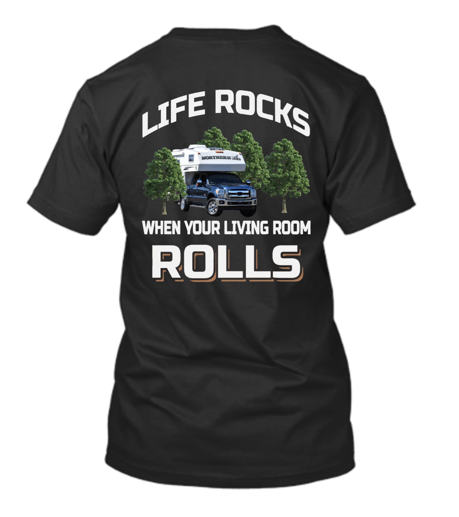 LIFE ROCKS NORTHERN LITE TRUCK CAMPER WHEN YOUR LIVING ROOM ROLLS T-Shirt