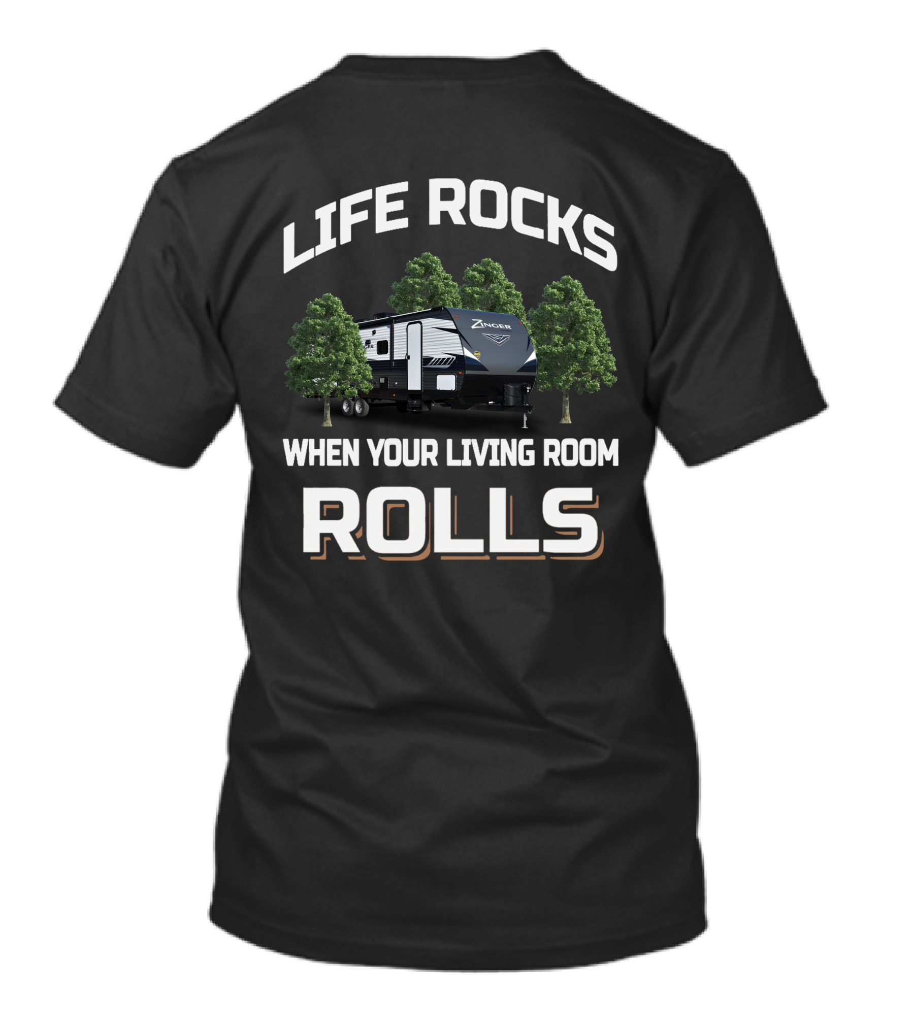LIFE ROCKS WHEN YOUR LIVING ROOM ROLLS Zinger Campers T-Shirt