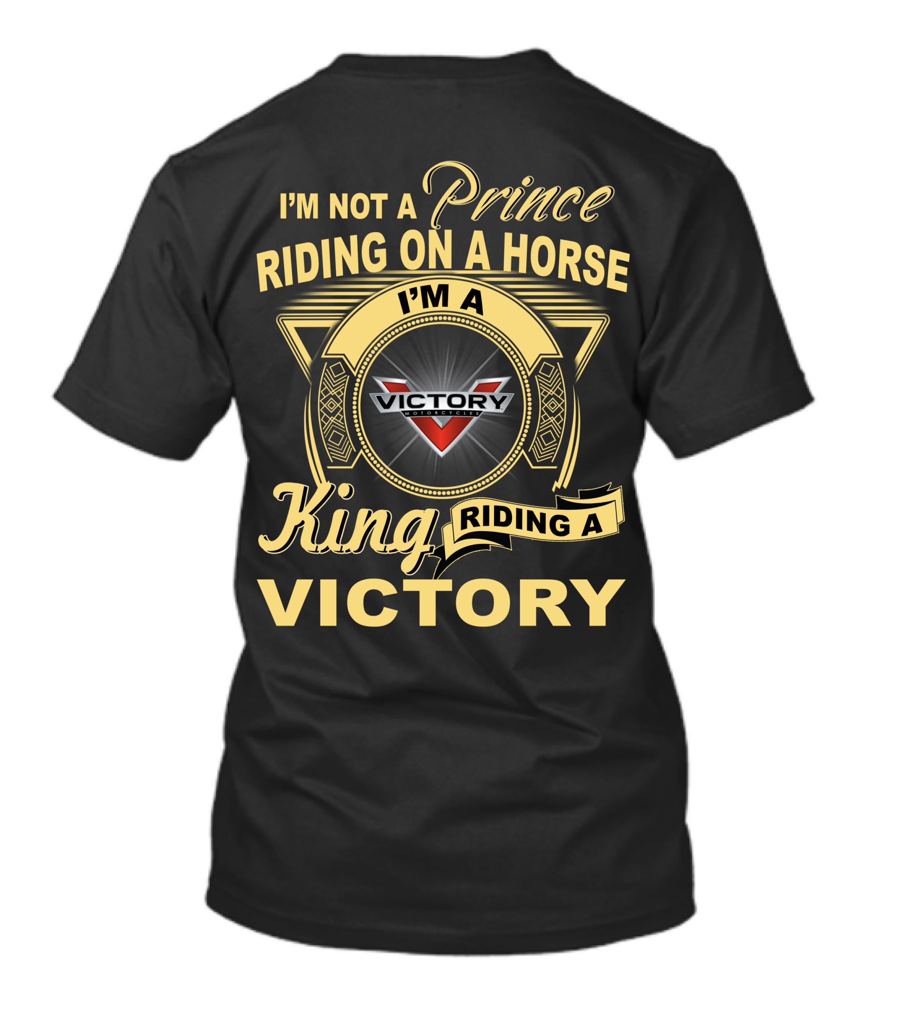 I'M NOT A PRINCE RIDING ON A HORSE I'M A KING RIDING A VICTORY VICTORY MOTORCYCLES T-Shirt