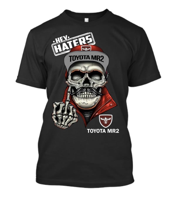 HEY HATERS TOYOTA MR2 Skull With Hat And Skeleton Hand T-Shirt