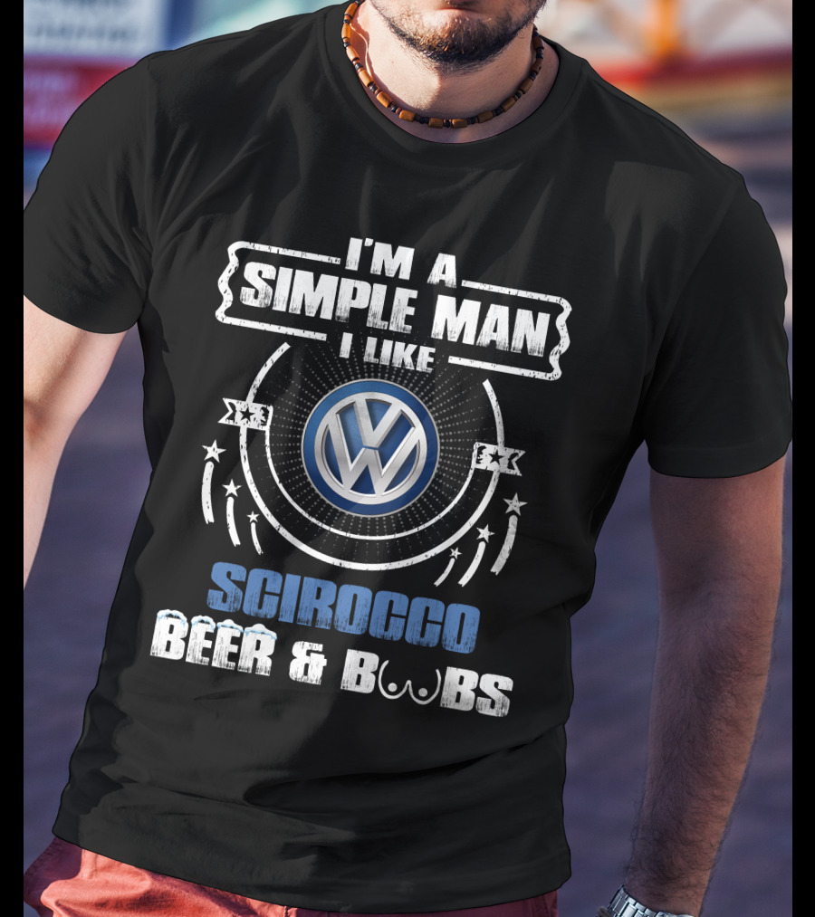 I'm A Simple Man I Like Volkswagen Scirocco Beer And Boobs T-Shirt