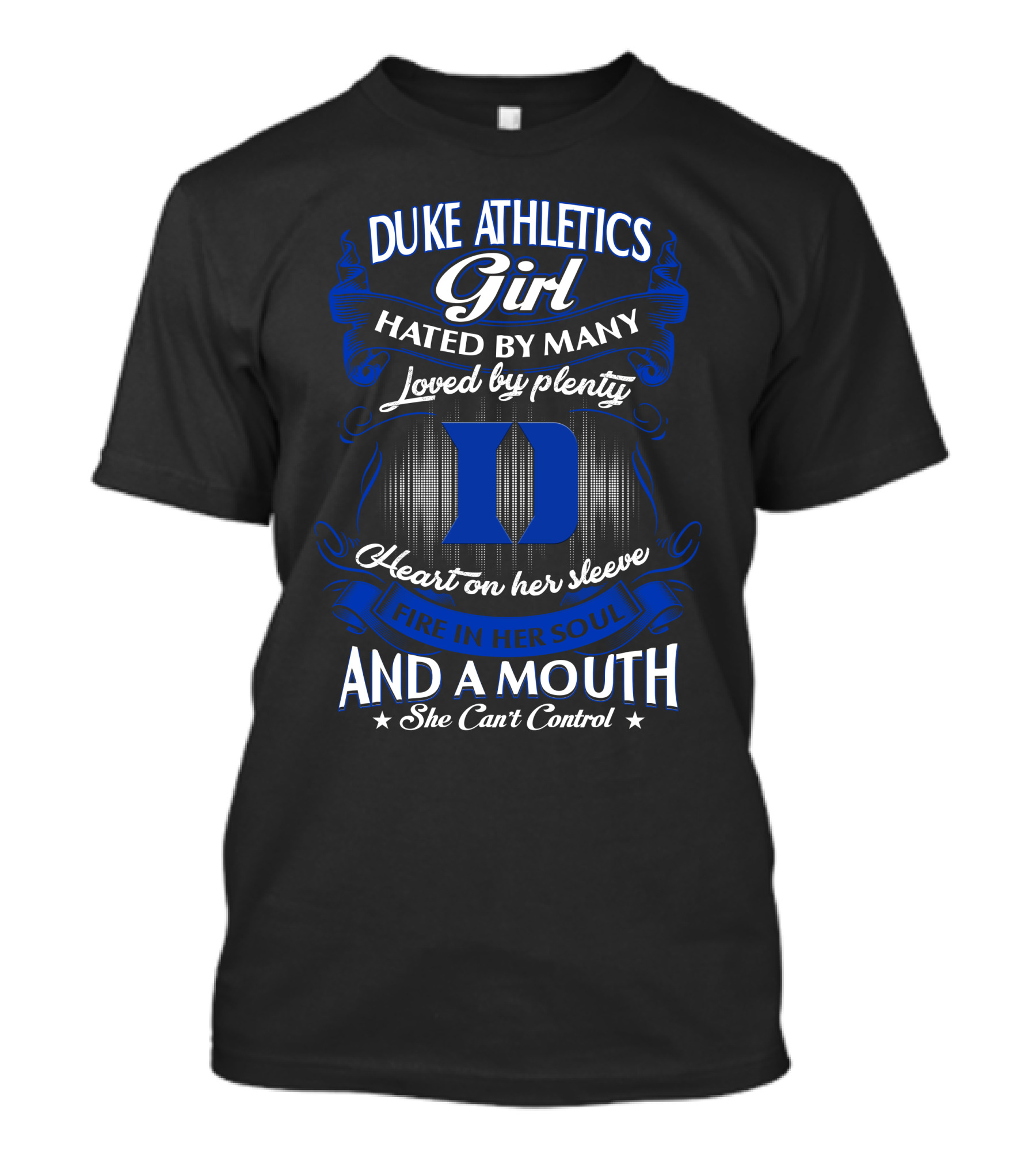 Duke Athletics Girl Hated By Many Loved By Plenty Heart On Her Sleeve Fire In Her Soul And A Mouth She Can't Control T-Shirt
