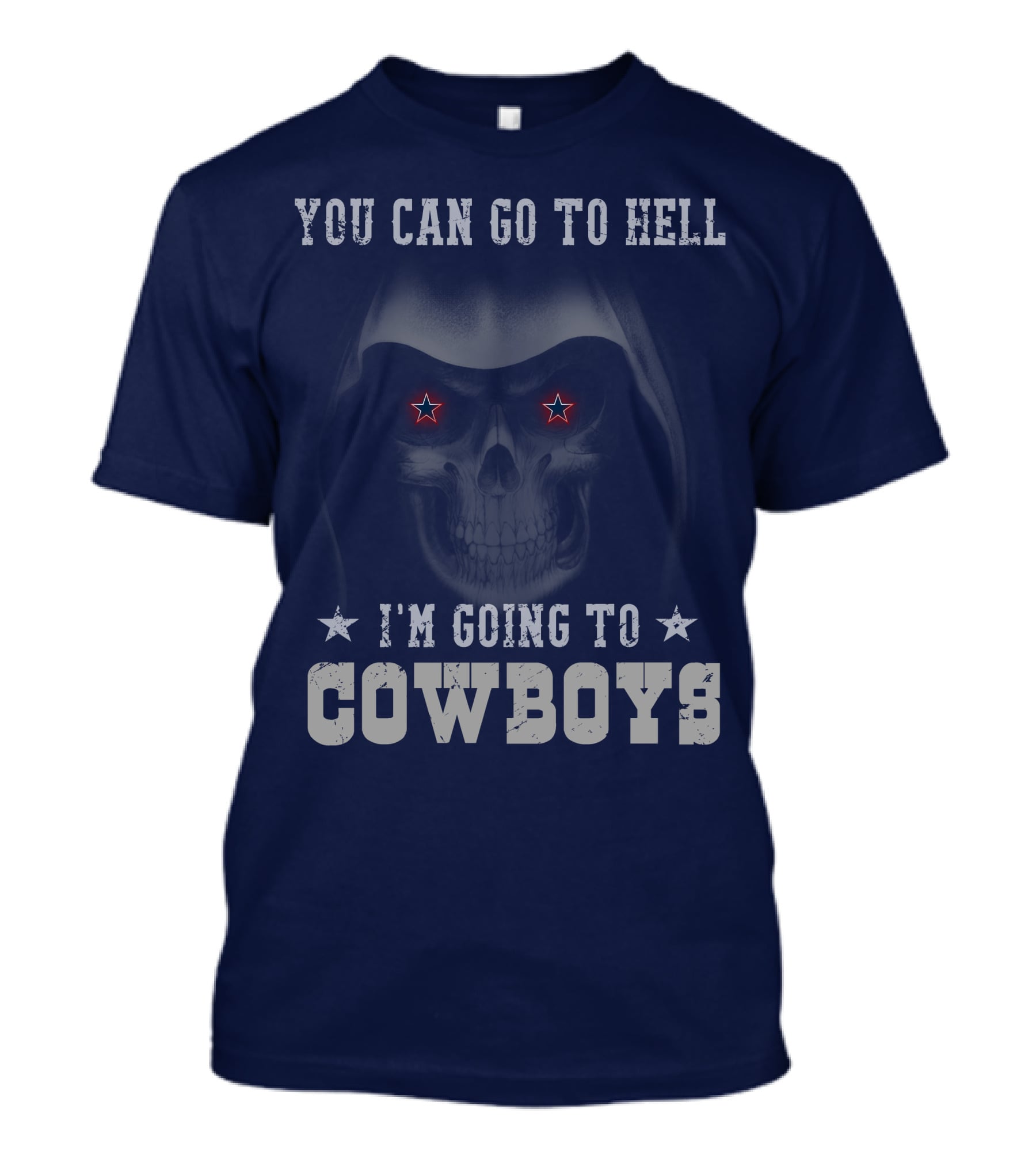 You Can Go To Hell I'm Going To Dallas Cowboys T-Shirt