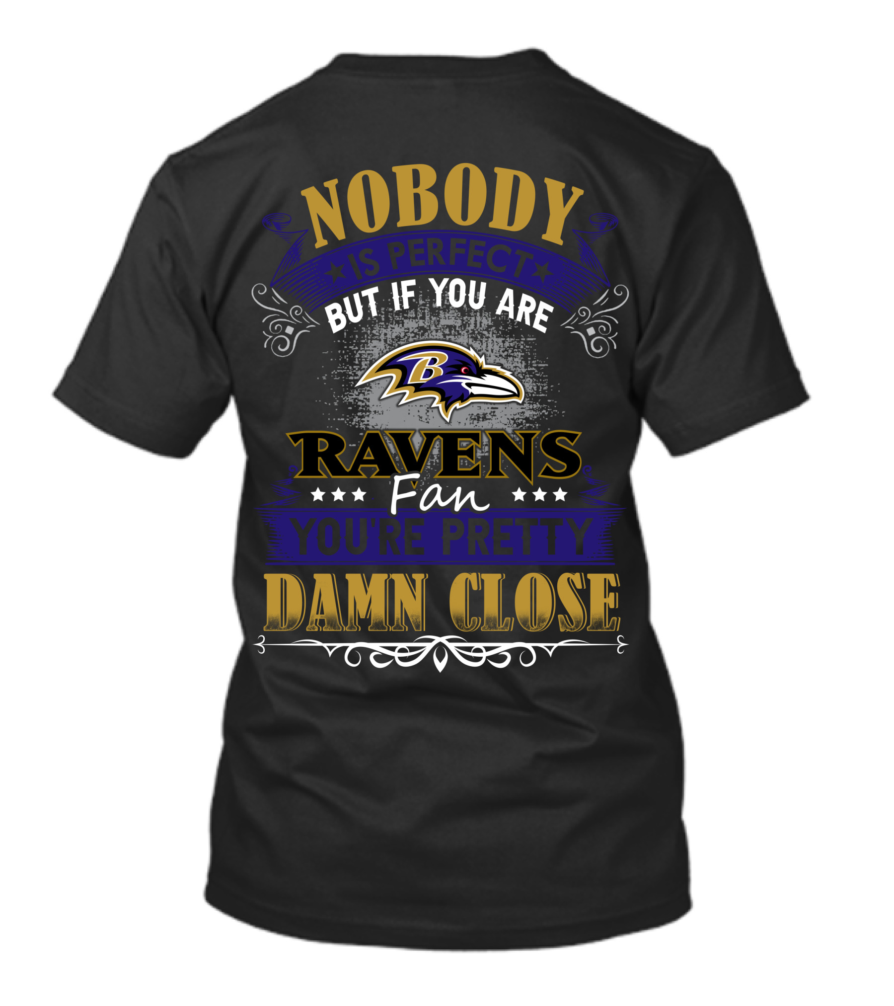 Nobody Is Perfect But If You Are Ravens Fan You're Pretty Damn Close Baltimore Ravens T-Shirt