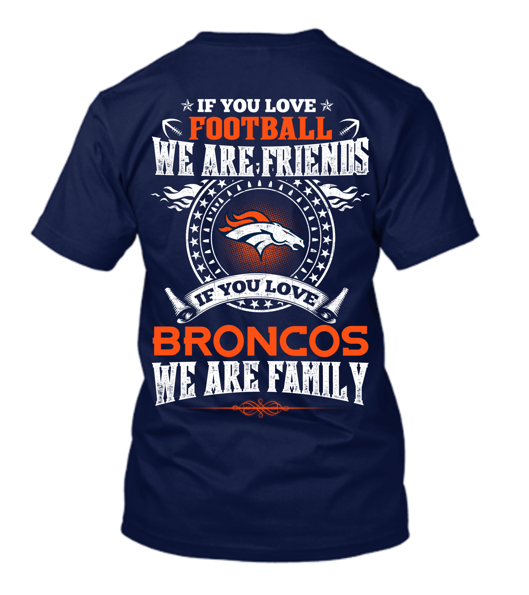 If You Love Football We Are Friends Broncos We Are Family Denver Broncos T-Shirt