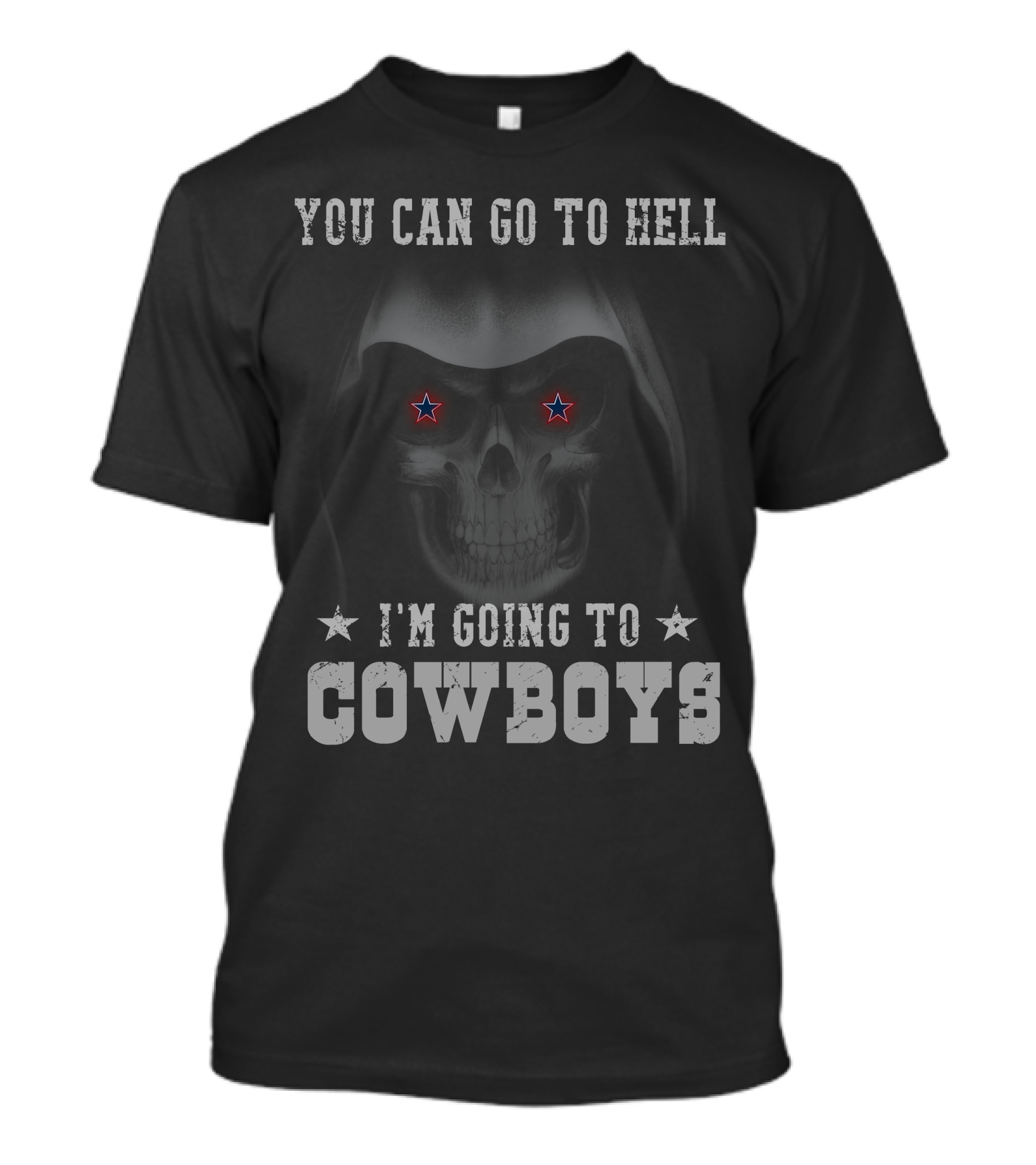 You Can Go To Hell I'm Going To Cowboys T-Shirt