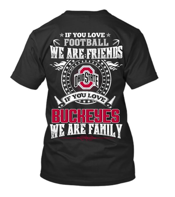 If You Love Football We Are Friends Ohio State Buckeyes If You Love Buckeyes We Are Family T-Shirt