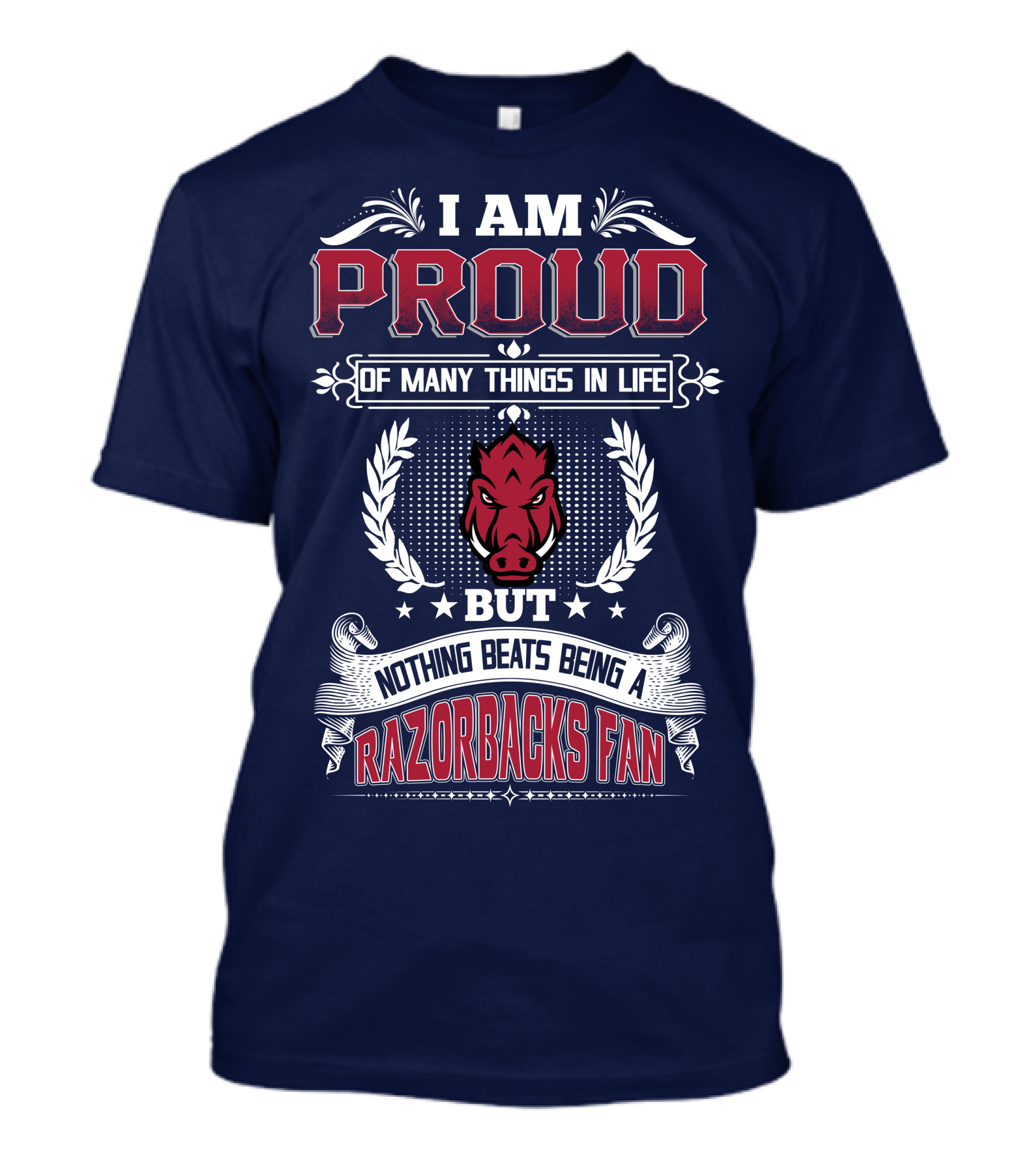 I Am Proud Of Many Things In Life But Nothing Beats Being A Razorbacks Fan T-Shirt