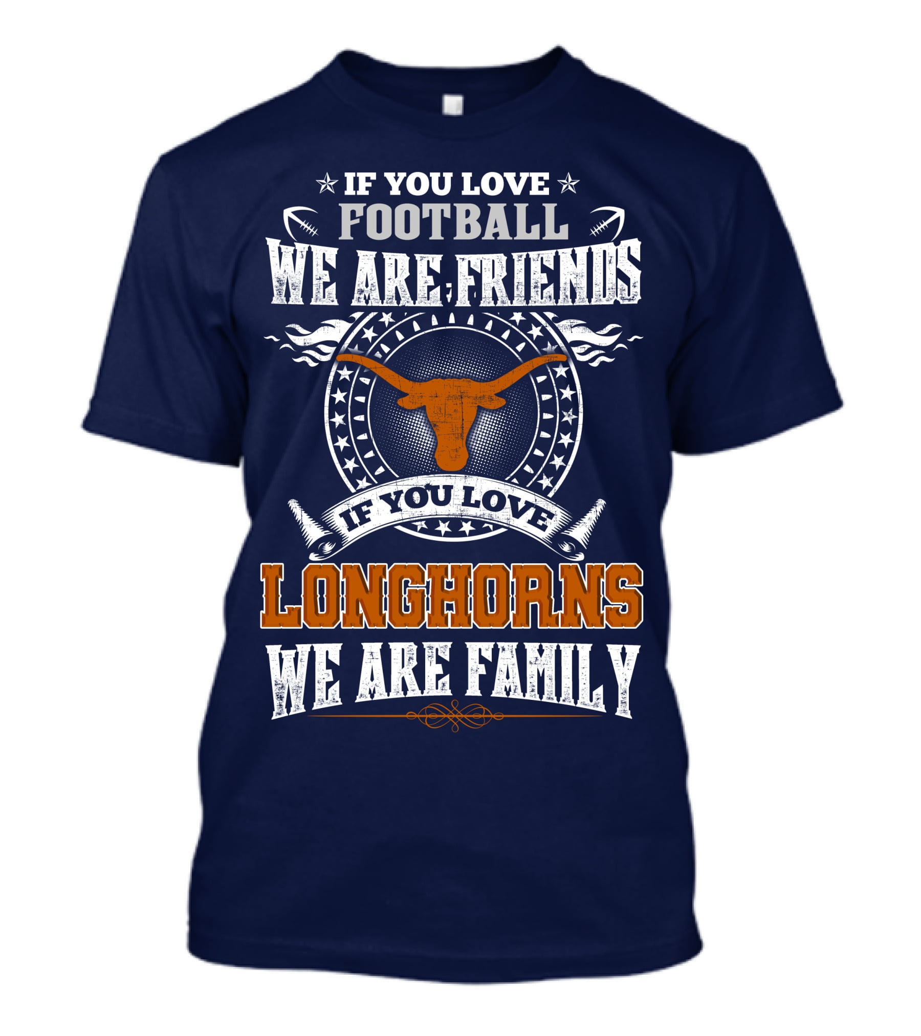 If You Love Football We Are Friends Longhorns We Are Family T-Shirt