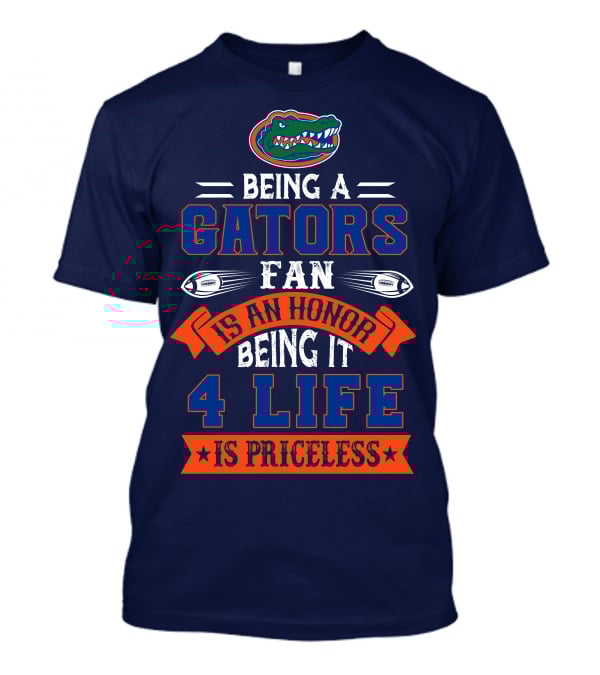 Florida Gators Being A Gators Fan Is An Honor 4 Life Is Priceless T-Shirt