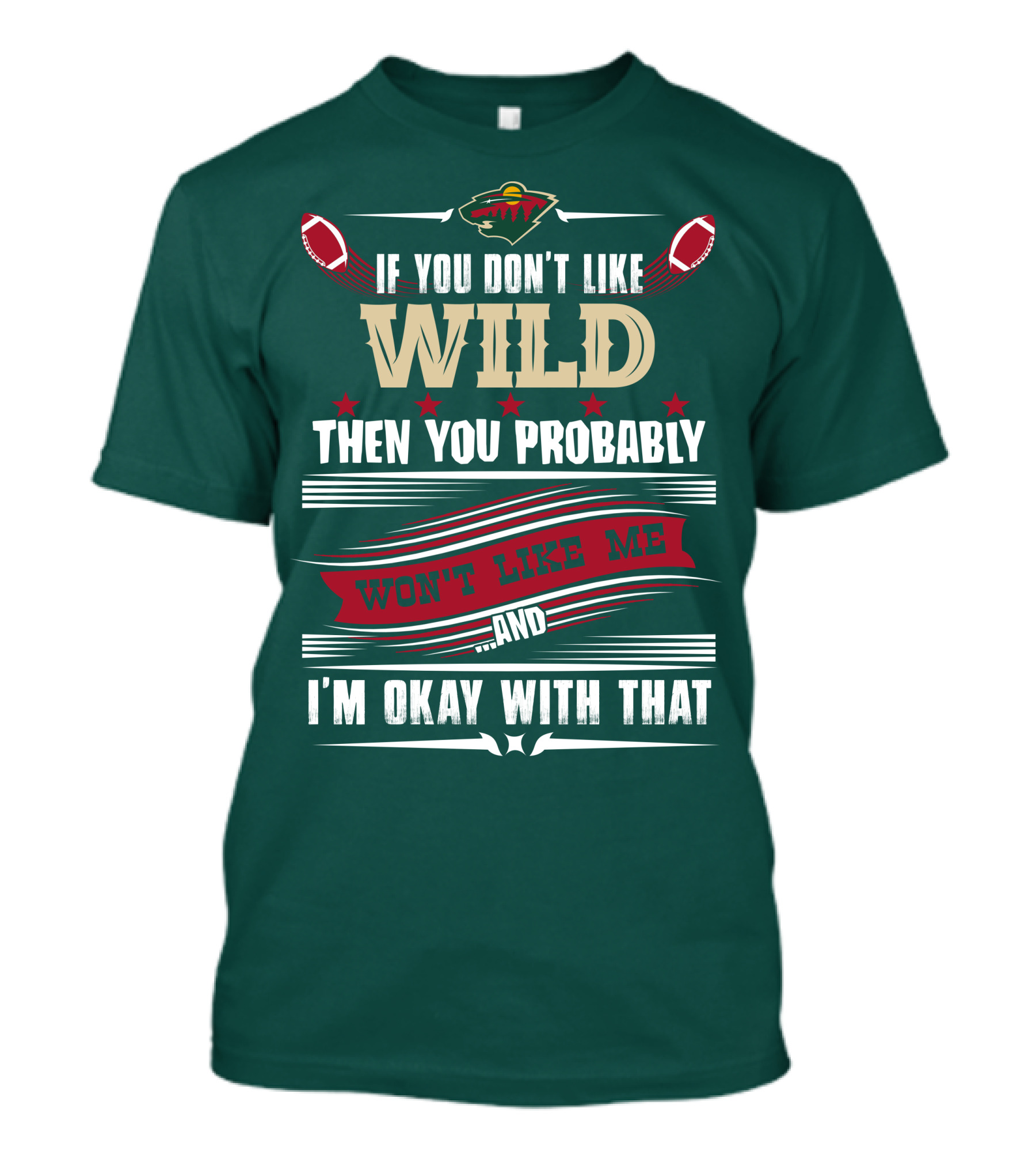 Minnesota Wild If You Don't Like Wild Then You Probably Won't Like Me And I'm Okay With That T-Shirt
