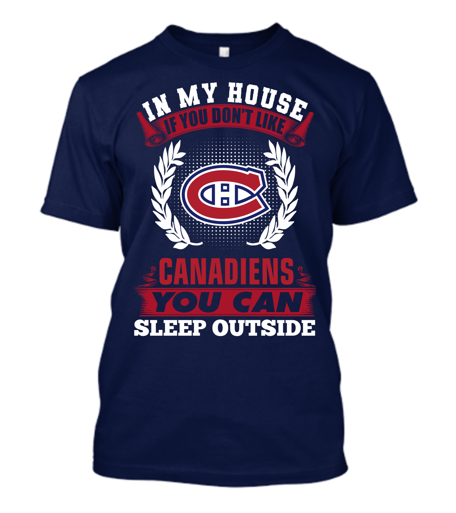 In My House If You Don't Like Montreal Canadiens You Can Sleep Outside T-Shirt
