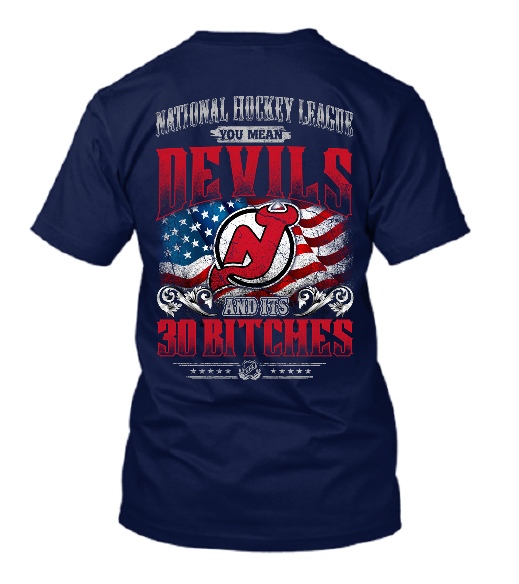 National Hockey League You Mean Devils And Its 30 Bitches T-Shirt
