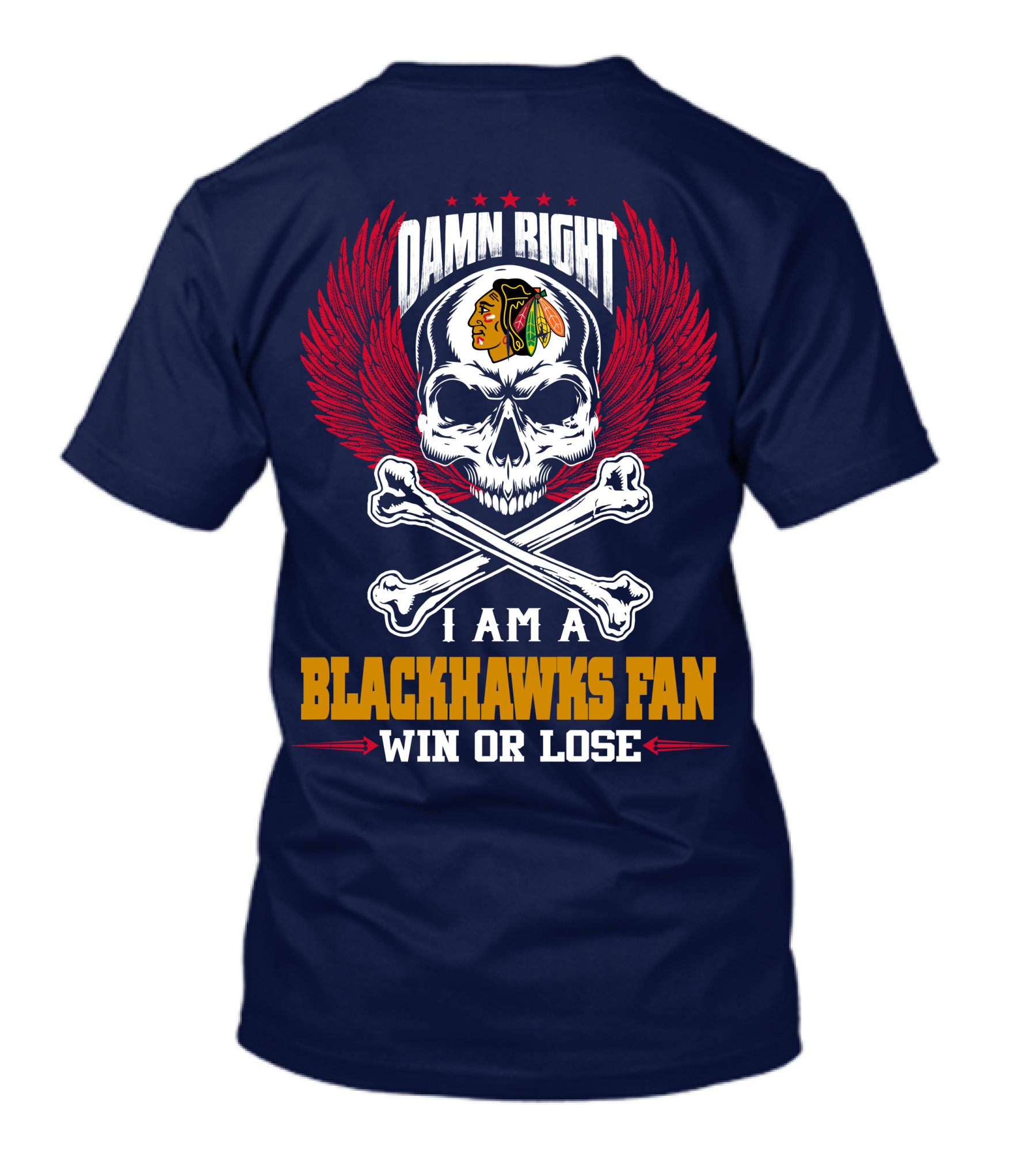 Damn Right I Am A Blackhawks Fan Win Or Lose T-Shirt