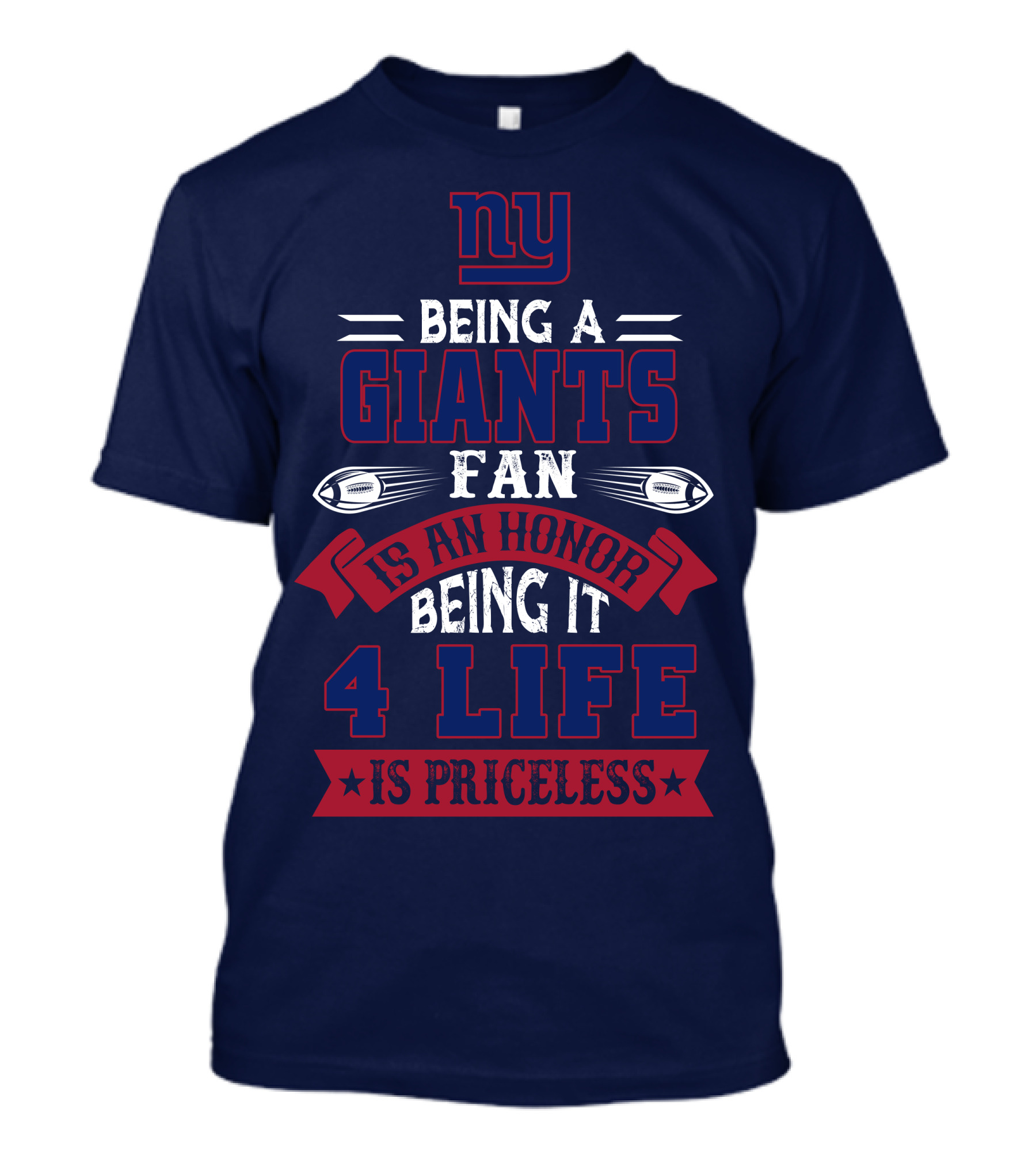 Ny Being A Giants Fan Is An Honor Being It 4 Life Is Priceless T-Shirt