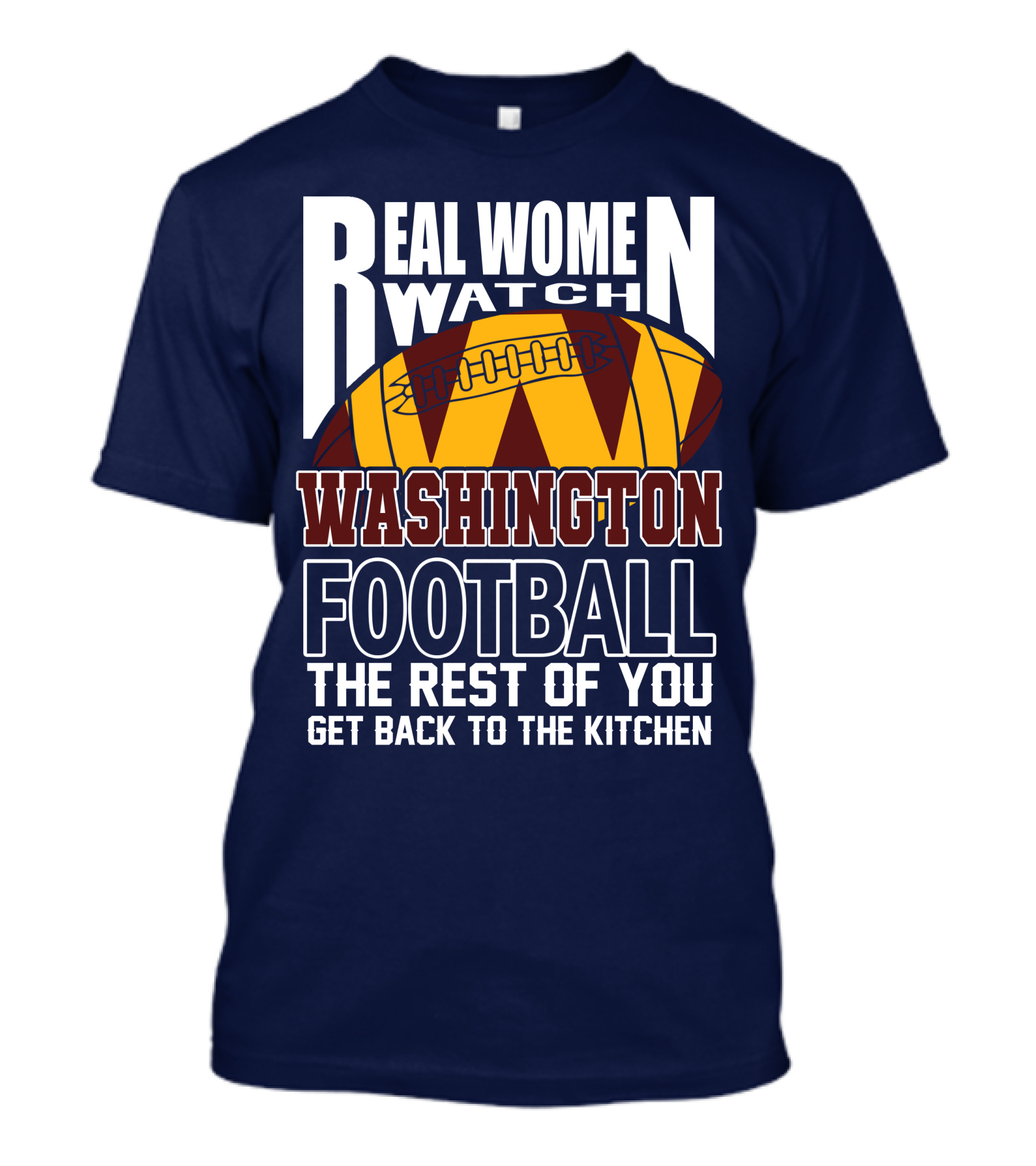 Real Women Watch Washington Football The Rest Of You Get Back To The Kitchen T-Shirt