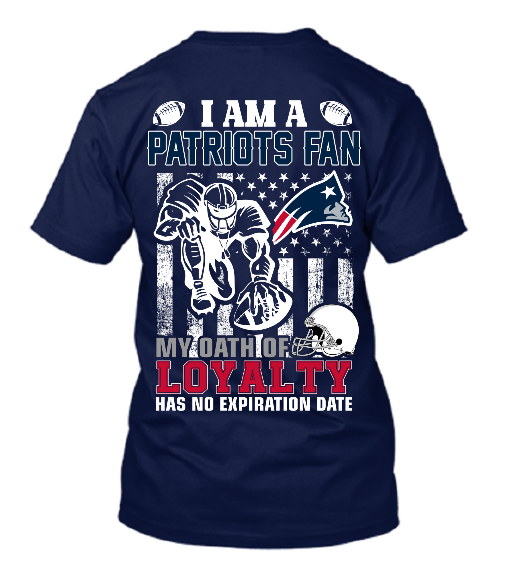 I Am A Patriots Fan My Oath Of Loyalty Has No Expiration Date New England Patriots T-Shirt
