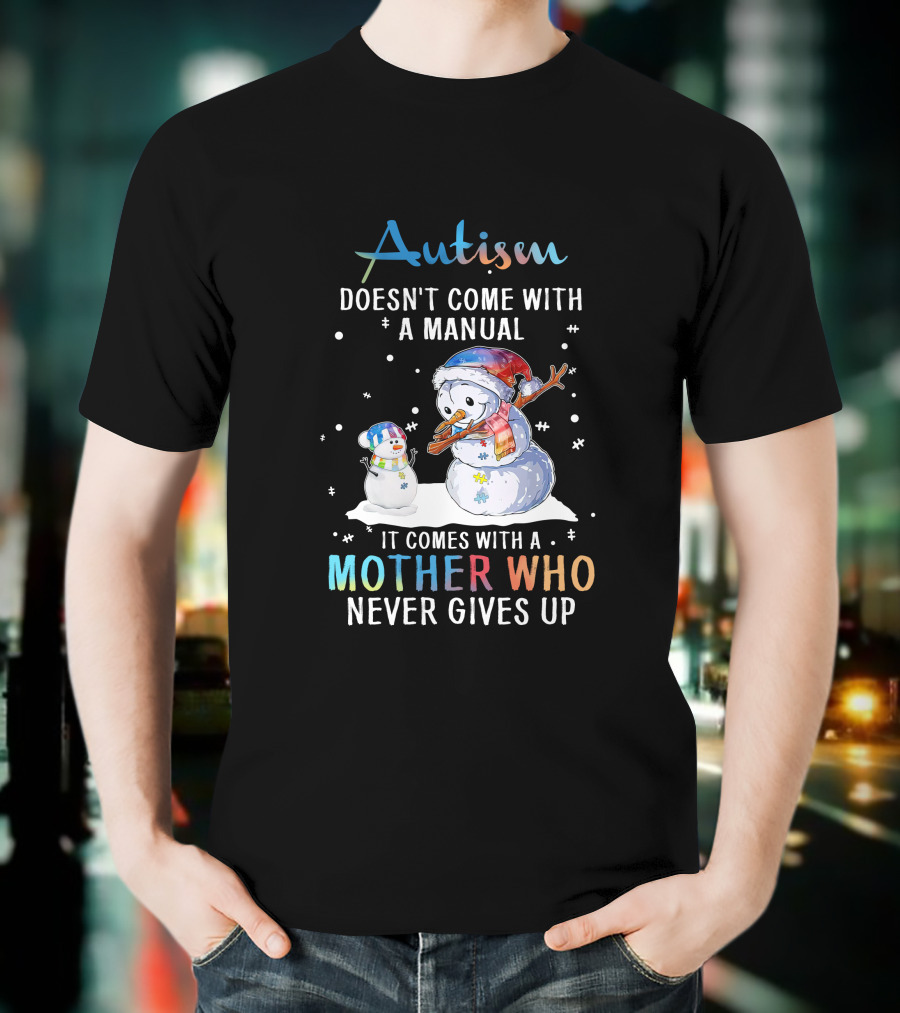 Autism Comes With A Mother Who Never Gives Up Snowman Winter Scene T-Shirt