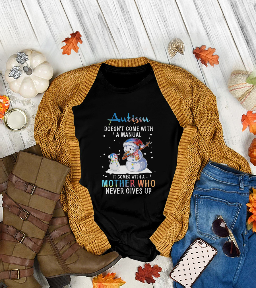 Autism Comes With A Mother Who Never Gives Up Snowman Winter Scene T-Shirt