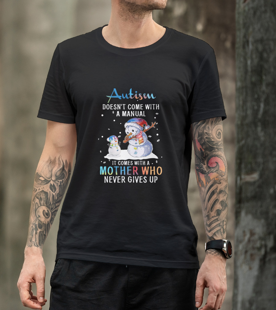 Autism Comes With A Mother Who Never Gives Up Snowman Winter Scene T-Shirt