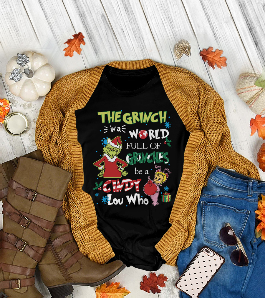THE GRINCH IN A WORLD FULL OF GRINCHES BE A CINDY LOU WHO T-Shirt